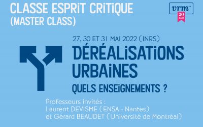 Classe Esprit Critique (Master Class) – Déréalisations urbaines, quels enseignements?